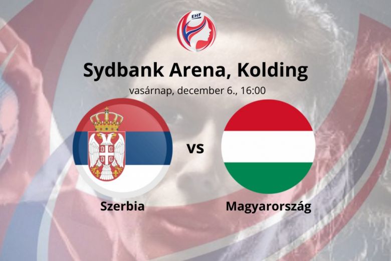 Szerbia vs Magyarország EHF női kézilabda bajnoksá